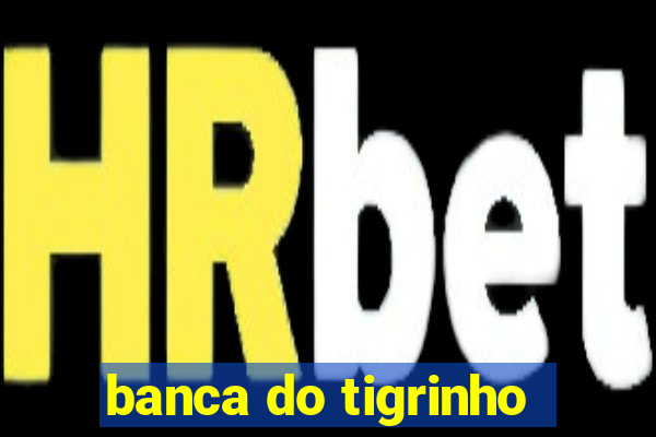 banca do tigrinho