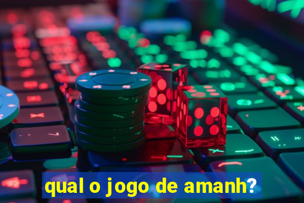 qual o jogo de amanh?