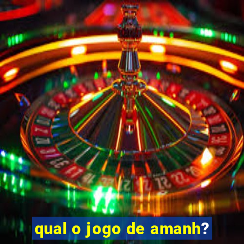 qual o jogo de amanh?