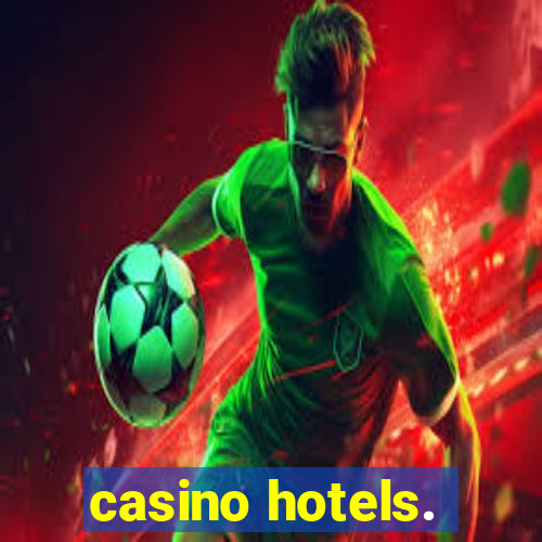 casino hotels.