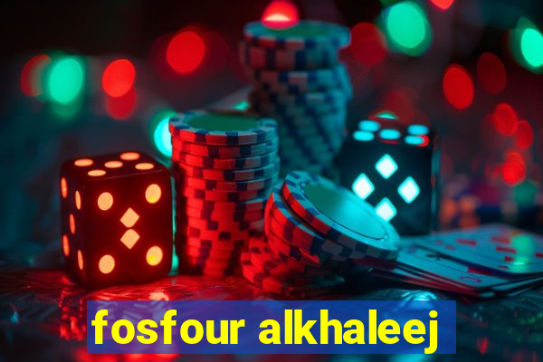 fosfour alkhaleej