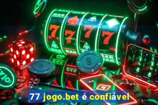 77 jogo.bet é confiável