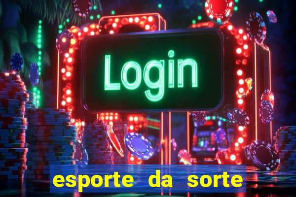 esporte da sorte apostas online