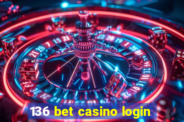 136 bet casino login