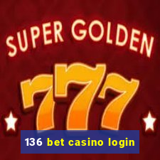 136 bet casino login