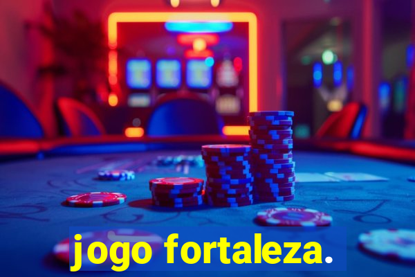 jogo fortaleza.