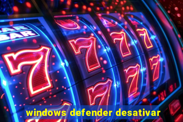 windows defender desativar