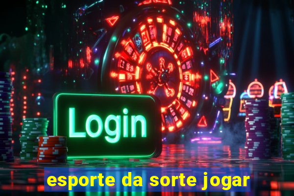 esporte da sorte jogar