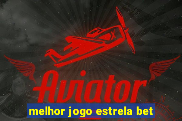 melhor jogo estrela bet