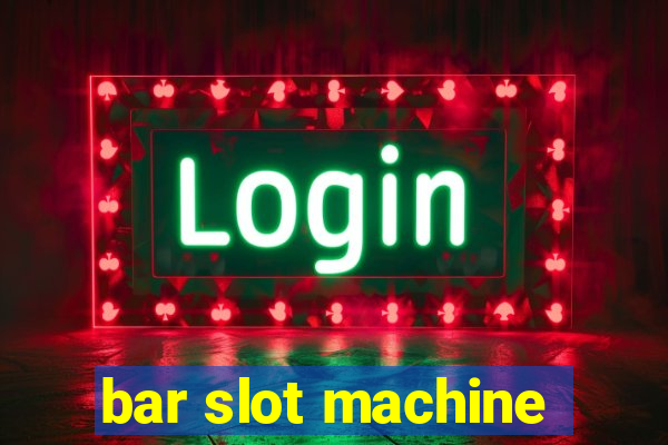 bar slot machine