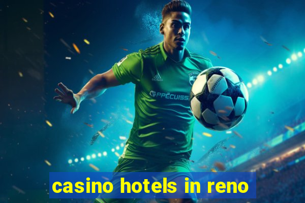 casino hotels in reno