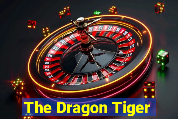 The Dragon Tiger