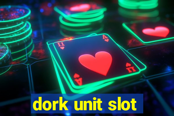 dork unit slot