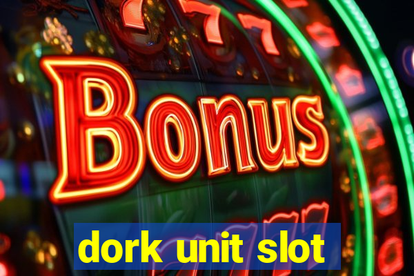 dork unit slot