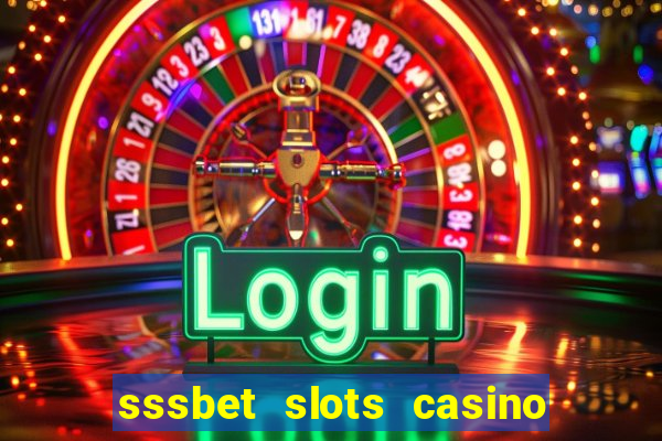 sssbet slots casino games 777