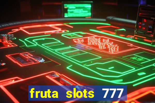 fruta slots 777 mega jackpot