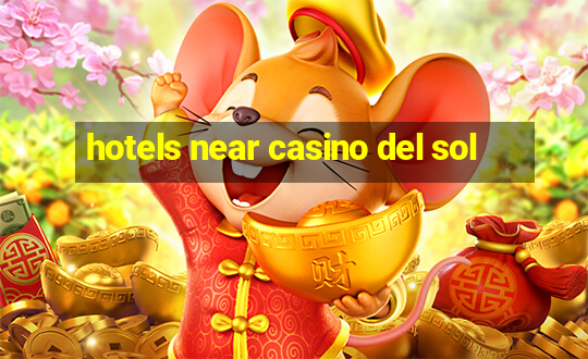 hotels near casino del sol