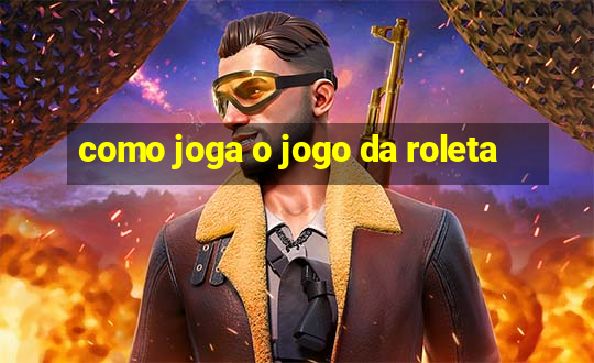 como joga o jogo da roleta