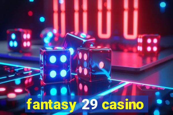 fantasy 29 casino