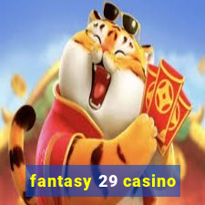 fantasy 29 casino