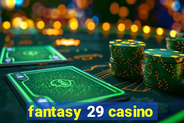 fantasy 29 casino