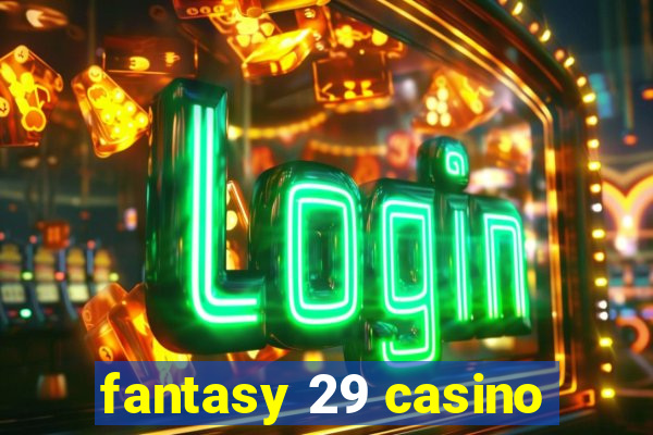 fantasy 29 casino