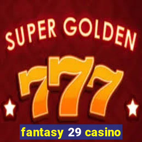 fantasy 29 casino