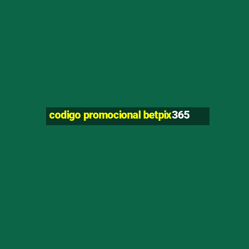 codigo promocional betpix365