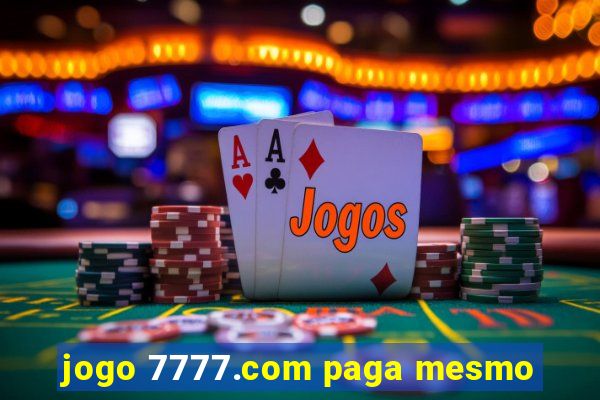 jogo 7777.com paga mesmo