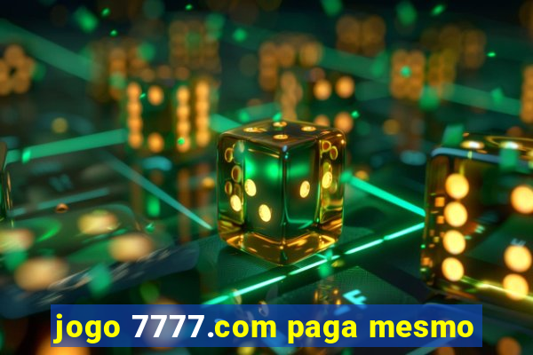 jogo 7777.com paga mesmo