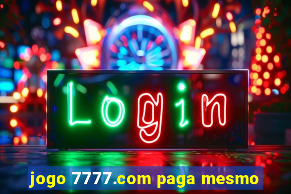 jogo 7777.com paga mesmo