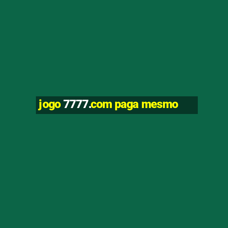 jogo 7777.com paga mesmo