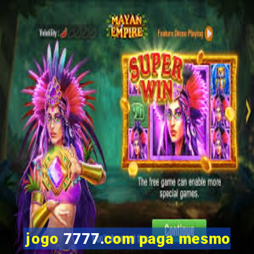 jogo 7777.com paga mesmo