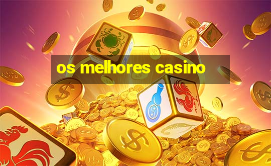 os melhores casino