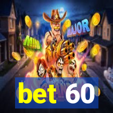 bet 60