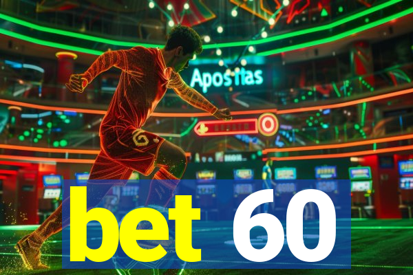 bet 60