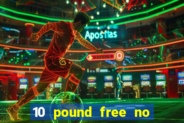 10 pound free no deposit casino