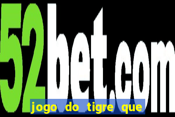 jogo do tigre que ta pagando hoje