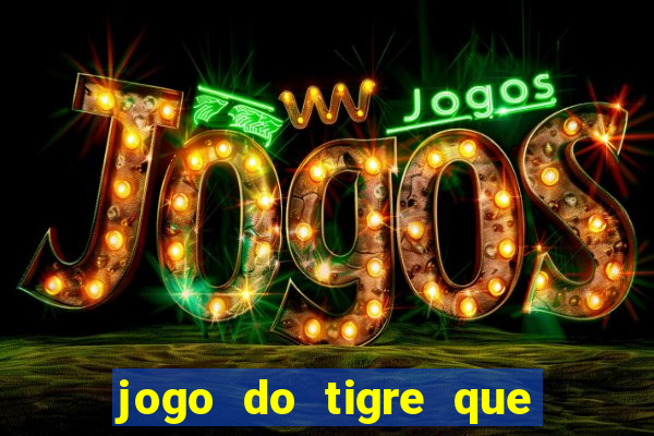 jogo do tigre que ta pagando hoje