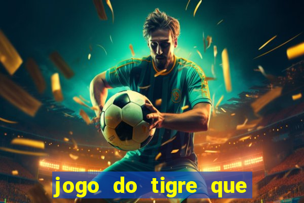 jogo do tigre que ta pagando hoje