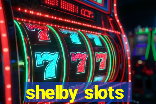 shelby slots