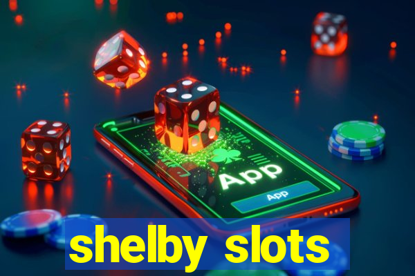 shelby slots