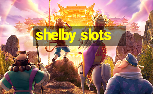 shelby slots