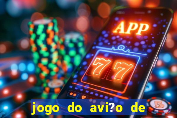 jogo do avi?o de ganhar dinheiro