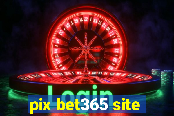 pix bet365 site