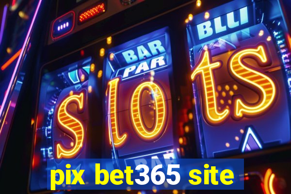 pix bet365 site