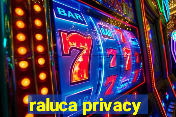 raluca privacy