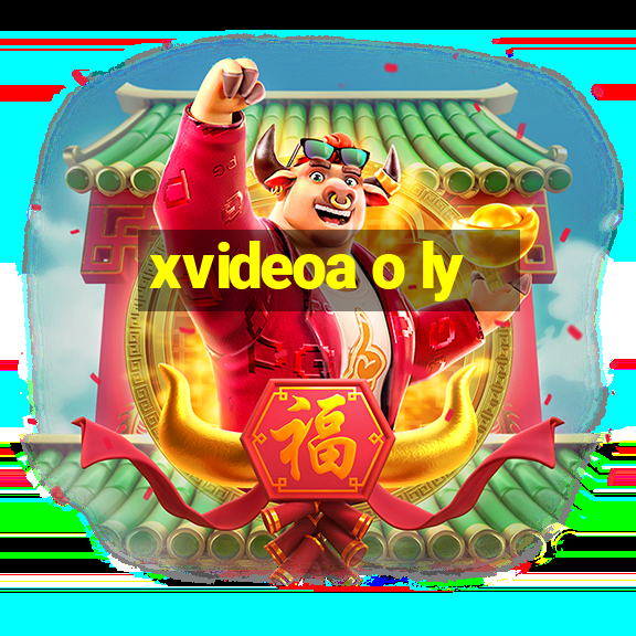 xvideoa o ly