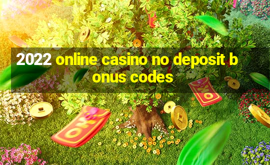 2022 online casino no deposit bonus codes