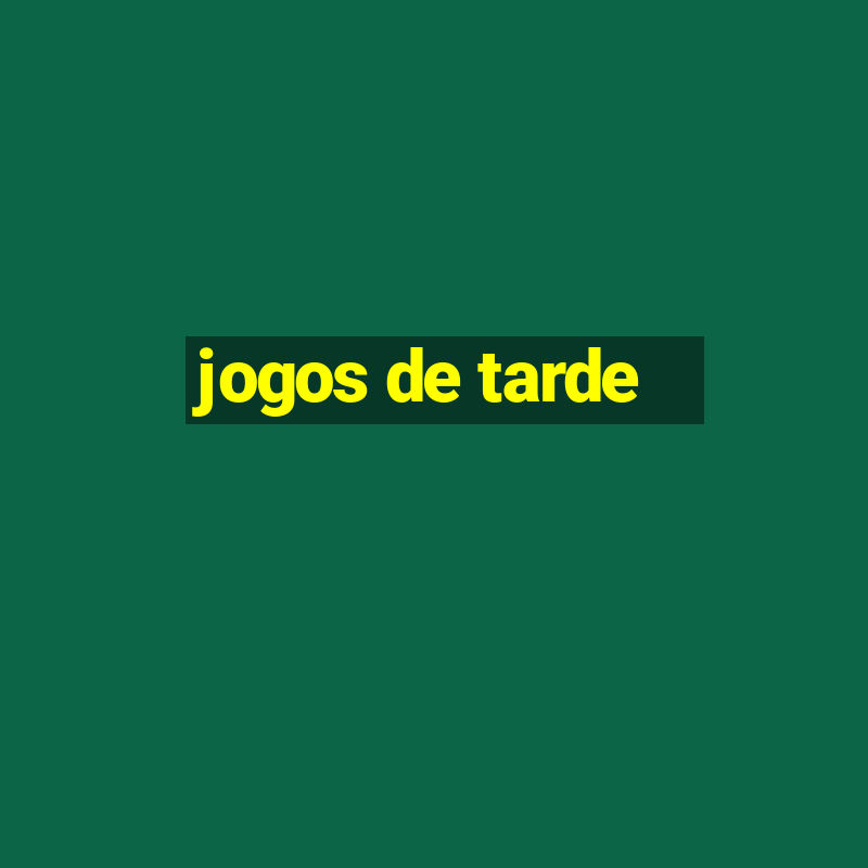 jogos de tarde